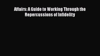 PDF Affairs: A Guide to Working Through the Repercussions of Infidelity  EBook