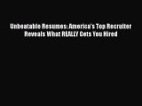 Download Unbeatable Resumes: America's Top Recruiter Reveals What REALLY Gets You Hired PDF