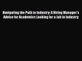 Download Navigating the Path to Industry: A Hiring Manager's Advice for Academics Looking for