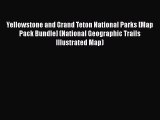 [PDF Download] Yellowstone and Grand Teton National Parks [Map Pack Bundle] (National Geographic
