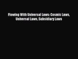 Read Flowing With Universal Laws: Cosmic Laws Universal Laws Subsidiary Laws Ebook Online