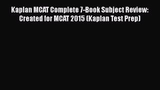 Read Kaplan MCAT Complete 7-Book Subject Review: Created for MCAT 2015 (Kaplan Test Prep) Ebook