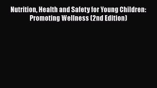 Read Nutrition Health and Safety for Young Children: Promoting Wellness (2nd Edition) Ebook