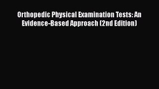 Read Orthopedic Physical Examination Tests: An Evidence-Based Approach (2nd Edition) Ebook