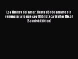 Download Los límites del amor: Hasta dónde amarte sin renunciar a lo que soy (Biblioteca Walter