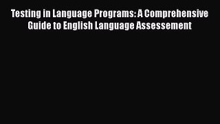 Download Testing in Language Programs: A Comprehensive Guide to English Language Assessement