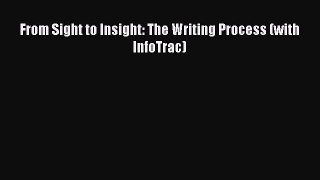 Read From Sight to Insight: The Writing Process (with InfoTrac) Ebook