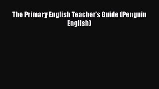 Download The Primary English Teacher's Guide (Penguin English) PDF