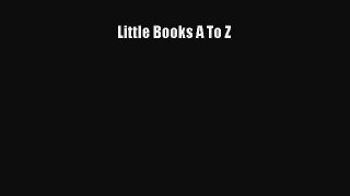 Read Little Books A To Z Ebook