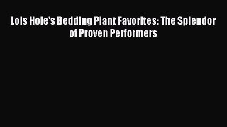 Read Lois Hole's Bedding Plant Favorites: The Splendor of Proven Performers Ebook Free