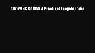 Read GROWING BONSAI A Practical Encyclopedia PDF Free