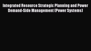 PDF Integrated Resource Strategic Planning and Power Demand-Side Management (Power Systems)