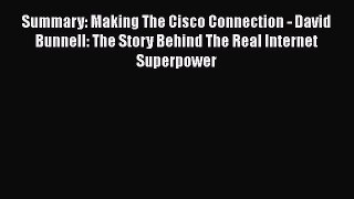Download Summary: Making The Cisco Connection - David Bunnell: The Story Behind The Real Internet