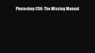 Read Photoshop CS6: The Missing Manual Ebook Free