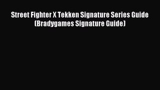 Read Street Fighter X Tekken Signature Series Guide (Bradygames Signature Guide) PDF Online