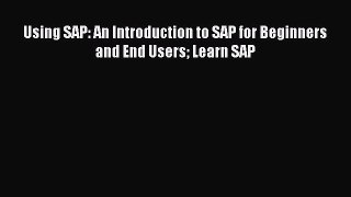 Download Using SAP: An Introduction to SAP for Beginners and End Users Learn SAP PDF Free