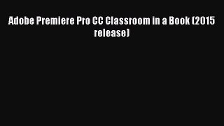 Download Adobe Premiere Pro CC Classroom in a Book (2015 release) PDF Free