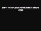 Read The Art of Game Design: A Book of Lenses Second Edition Ebook Free