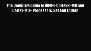 Read The Definitive Guide to ARM® Cortex®-M0 and Cortex-M0+ Processors Second Edition Ebook