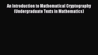 Read An Introduction to Mathematical Cryptography (Undergraduate Texts in Mathematics) Ebook