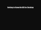 Read Getting to Know ArcGIS for Desktop Ebook Free