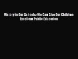 Read Victory in Our Schools: We Can Give Our Children Excellent Public Education Ebook