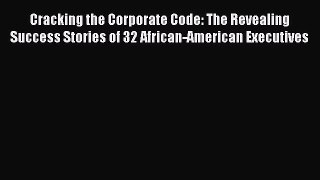 Download Cracking the Corporate Code: The Revealing Success Stories of 32 African-American