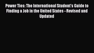 Download Power Ties: The International Student's Guide to Finding a Job in the United States