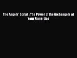 Read The Angels' Script : The Power of the Archangels at Your Fingertips PDF Free