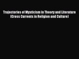 Read Trajectories of Mysticism in Theory and Literature (Cross Currents in Religion and Culture)