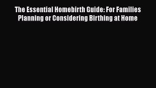 PDF The Essential Homebirth Guide: For Families Planning or Considering Birthing at Home  EBook