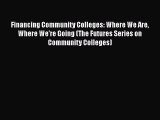Read Financing Community Colleges: Where We Are Where We're Going (The Futures Series on Community