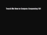 Download Teach Me How to Coupon: Couponing 101 PDF