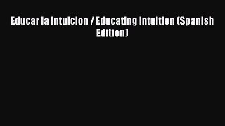 Read Educar la intuicion / Educating intuition (Spanish Edition) PDF Free