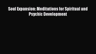 Read Soul Expansion: Meditations for Spiritual and Psychic Development Ebook Free