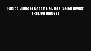 Download Fabjob Guide to Become a Bridal Salon Owner (FabJob Guides) Ebook Online