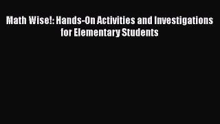Read Math Wise!: Hands-On Activities and Investigations for Elementary Students Ebook
