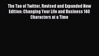Read The Tao of Twitter Revised and Expanded New Edition: Changing Your Life and Business 140
