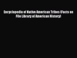 Download Encyclopedia of Native American Tribes (Facts on File Library of American History)