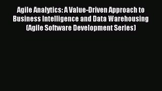 Read Agile Analytics: A Value-Driven Approach to Business Intelligence and Data Warehousing
