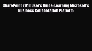 Read SharePoint 2013 User's Guide: Learning Microsoft's Business Collaboration Platform Ebook