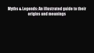 Read Myths & Legends: An illustrated guide to their origins and meanings PDF Free