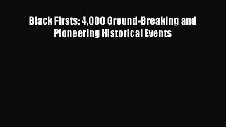 Read Black Firsts: 4000 Ground-Breaking and Pioneering Historical Events PDF Free
