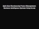 Read Agile Data Warehousing Project Management: Business Intelligence Systems Using Scrum Ebook