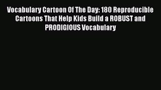 Download Vocabulary Cartoon Of The Day: 180 Reproducible Cartoons That Help Kids Build a ROBUST
