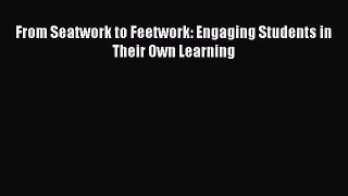 Read From Seatwork to Feetwork: Engaging Students in Their Own Learning Ebook