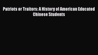 Read Patriots or Traitors: A History of American Educated Chinese Students Ebook