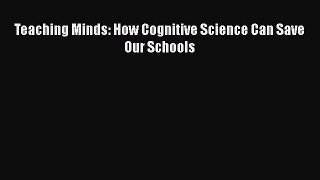 Download Teaching Minds: How Cognitive Science Can Save Our Schools PDF