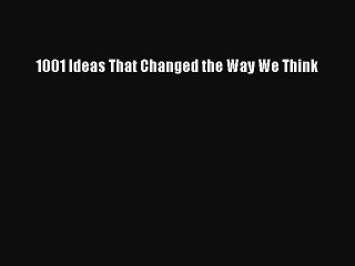 Download 1001 Ideas That Changed the Way We Think PDF Free