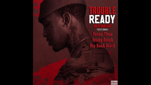 Trouble Ready (Remix) Feat. Young Th*g, Young Dolph & Big Bank Black (WSHH Exclusive - Audio)
